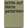 Achte auf deine Gedanken by David R. Hamilton