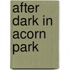 After Dark In Acorn Park by Margaret McCaffrey
