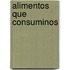 Alimentos Que Consuminos
