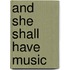 And She Shall Have Music