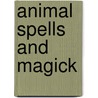 Animal Spells And Magick door Marla Brooks