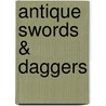 Antique Swords & Daggers door Mircea Veleanu