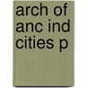 Arch Of Anc Ind Cities P by Dilip K. Chakrabarti