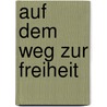 Auf dem Weg zur Freiheit door Anselm Gr
