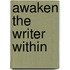 Awaken the Writer Within