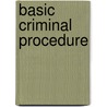 Basic Criminal Procedure door Stephen A. Saltzburg