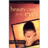Beauty Care For The Eyes by Leroy Koopman