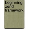 Beginning Zend Framework by Armando Padilla