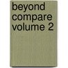 Beyond Compare  Volume 2 by Charles Gibbon