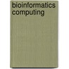 Bioinformatics Computing door Teresa K. Attwood