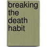 Breaking the Death Habit door Leonard Orr