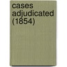 Cases Adjudicated (1854) door Florida. Supreme Court