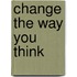 Change the Way You Think