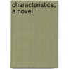 Characteristics; A Novel by Silas Weir Mitchell