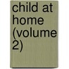 Child at Home (Volume 2) door American Tract Society