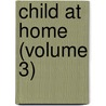 Child at Home (Volume 3) door American Tract Society