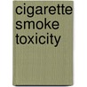 Cigarette Smoke Toxicity by David Bernhard