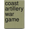 Coast Artillery War Game door William Chamberlaine