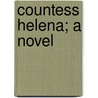 Countess Helena; A Novel door Gertrude Hague