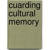 Cuarding Cultural Memory door Flora Maria Gonzalez Mandri