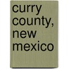 Curry County, New Mexico by Not Available