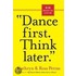 Dance First. Think Later