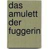 Das Amulett der Fuggerin door Peter Dempf