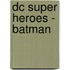 Dc Super Heroes - Batman