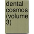 Dental Cosmos (Volume 3)