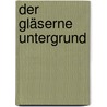 Der gläserne Untergrund door Thomas Wegener