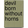 Devil Born without Horns door Michael A. Lucas