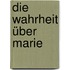 Die Wahrheit über Marie