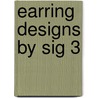 Earring Designs by Sig 3 by Sigrid Wynne-Evans