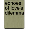 Echoes Of Love's Dilemma by Taylor Lee