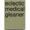 Eclectic Medical Gleaner by Lloyd Library and Museum
