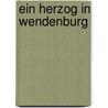 Ein Herzog in Wendenburg door Helmut Sakowski
