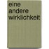 Eine andere Wirklichkeit