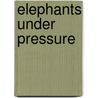 Elephants Under Pressure door Kathy Allen