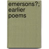Emersons?; Earlier Poems door Ralph Waldo Emerson