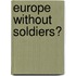 Europe Without Soldiers?