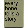 Every Bone Tells a Story door Peter Robertshaw