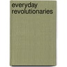 Everyday Revolutionaries door Irina Carlota Silber