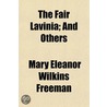 Fair Lavinia; And Others door Mary Eleanor Wilkins Freeman