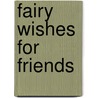 Fairy Wishes for Friends door River House Media