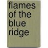 Flames Of The Blue Ridge door Dorrance