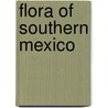 Flora of Southern Mexico by Not Available