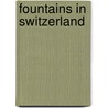 Fountains in Switzerland door Not Available