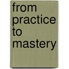From Practice to Mastery door Maria Villar-Smith
