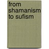 From Shamanism To Sufism by Razia Sultanova
