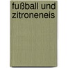 Fußball und Zitroneneis by Anne Maar